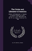 Cover-Bild zum Titel 'The Uniter and Liberator of America: A Memorial Discourse on the Character and Career of Abraham Lincoln; Delivered in the North Russell Street M.E. C' von 'Gilbert Haven'