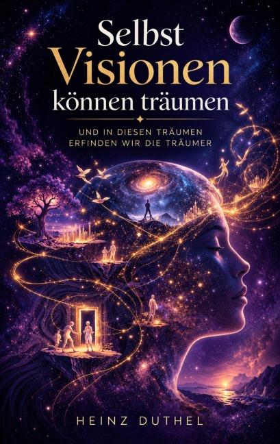 Selbst Visionen können träumen - Heinz Duthel