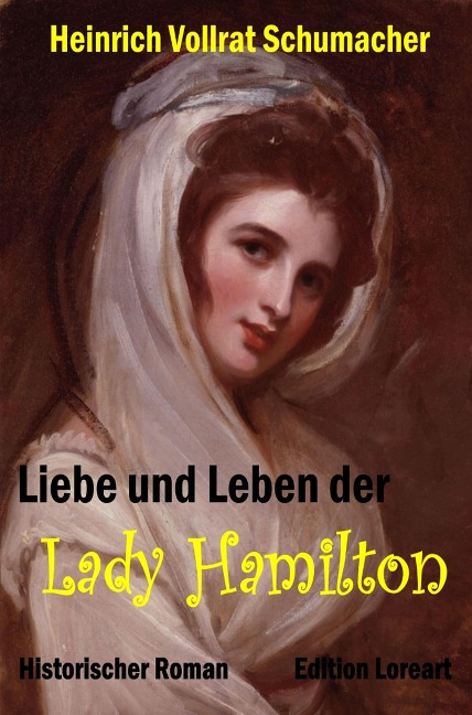 Liebe und Leben der Lady Hamilton - Heinrich Vollrat Schumacher