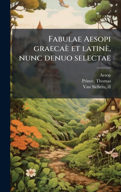 Fabulae Aesopi graecaè et latinè, nunc denuo selectae - Aesop, Thomas Prince, Ill van Sichem