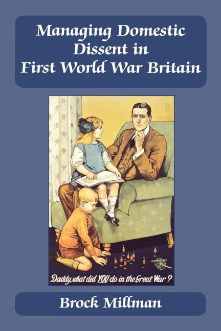 Managing Domestic Dissent in First World War Britain - Brock Millman