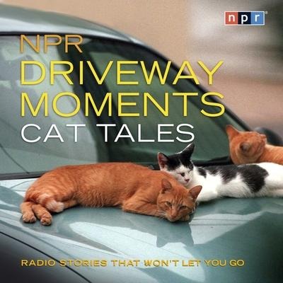 NPR Driveway Moments Cat Tales: Radio Stories That Won't Let You Go - Npr