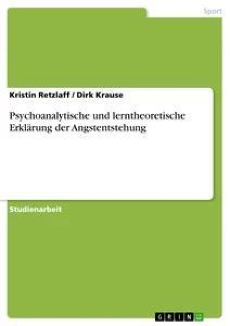 Psychoanalytische und lerntheoretische Erklärung der Angstentstehung - Dirk Krause, Kristin Retzlaff