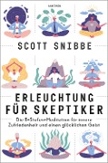 Erleuchtung für Skeptiker. Die 8-Stufen-Meditation für innere Zufriedenheit und einen glücklichen Geist - Scott Snibbe