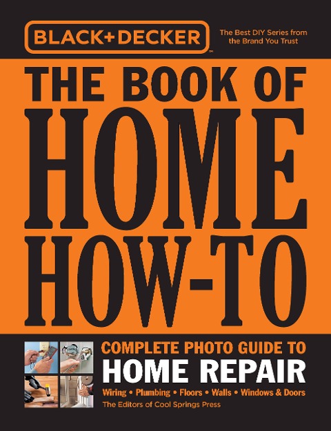 Black & Decker the Book of Home How-To Complete Photo Guide to Home Repair - Editors of Cool Springs Press