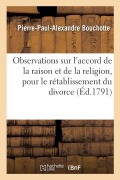 Cover-Bild zum Titel 'Observations Sur l'Accord de la Raison Et de la Religion, Pour Le Rétablissement Du Divorce' von 'Pierre-Paul-Alexandre Bouchotte'