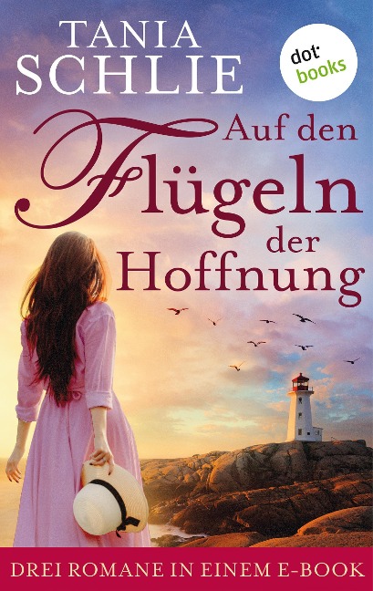 Auf den Flügeln der Hoffnung: Drei Romane in einem eBook - Tania Schlie auch bekannt als SPIEGEL-Bestseller-Autorin Caroline Bernard