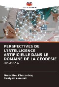Cover-Bild zum Titel 'PERSPECTIVES DE L'INTELLIGENCE ARTIFICIELLE DANS LE DOMAINE DE LA GÉODÉSIE' von 'Murodilov Khasanboy, Ganiyev Yunusali'