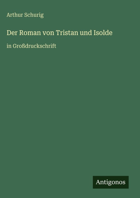 Der Roman von Tristan und Isolde - Arthur Schurig