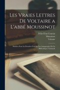 Cover-Bild zum Titel 'Les Vraies Lettres De Voltaire a L'abbé Moussinot: Publiées Pour La Première Fois Sur Les Autographes De La Bibliothèque Nationale' von 'Voltaire, Moussinot, Félix-Titus Courtat'