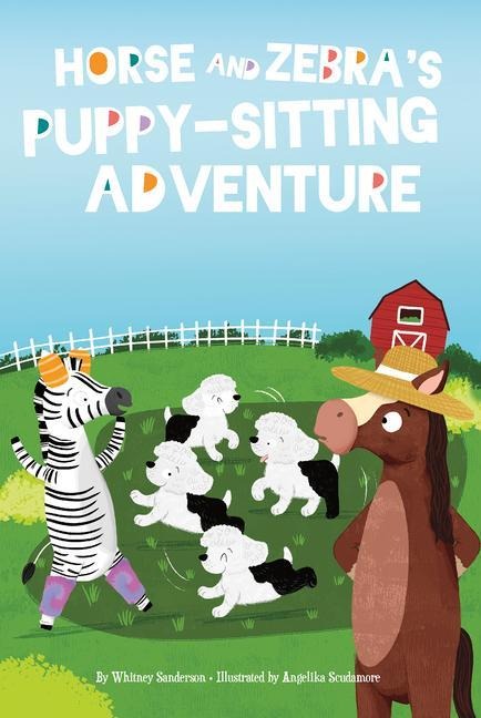 Horse and Zebra's Puppy-Sitting Adventure - Whitney Sanderson