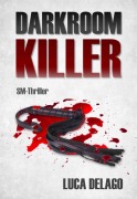 Darkroom Killer (SM-Thriller) - Luca Delago