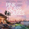 Pink Glass Houses - Asha Elias