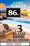 Zum 86. Mal 3 klasse Krimis für den Strand - Alfred Bekker