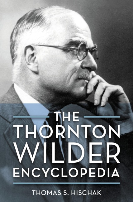 The Thornton Wilder Encyclopedia - Thomas Hischak