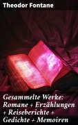 Cover-Bild zum Titel 'Gesammelte Werke: Romane + Erzählungen + Reiseberichte + Gedichte + Memoiren' von 'Theodor Fontane'