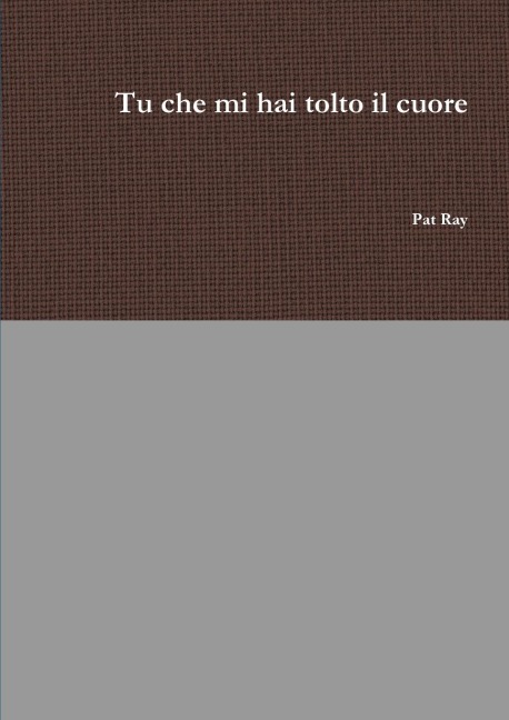 Tu che mi hai tolto il cuore - Pat Ray
