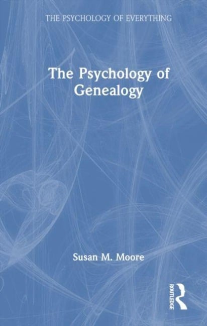 The Psychology of Genealogy - Susan M. Moore