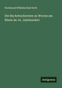 Cover-Bild zum Titel 'Die Buchdruckereien zu Worms am Rhein im 16. Jahrhundert' von 'Ferdinand Wilhelm Emil Roth'