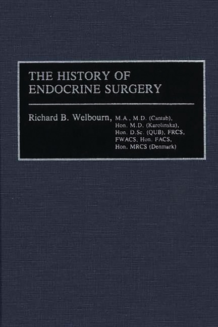 The History of Endocrine Surgery - R. B. Welbourn, Ivan D. A. Johnston, Ronald A. Sellwood, Stanley R. Friesen