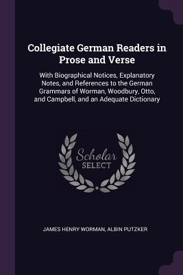 Collegiate German Readers in Prose and Verse - James Henry Worman, Albin Putzker
