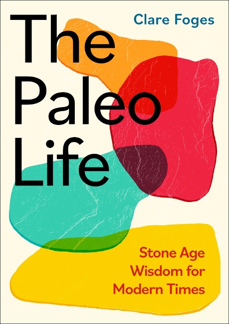 The Paleo Life - Clare Foges