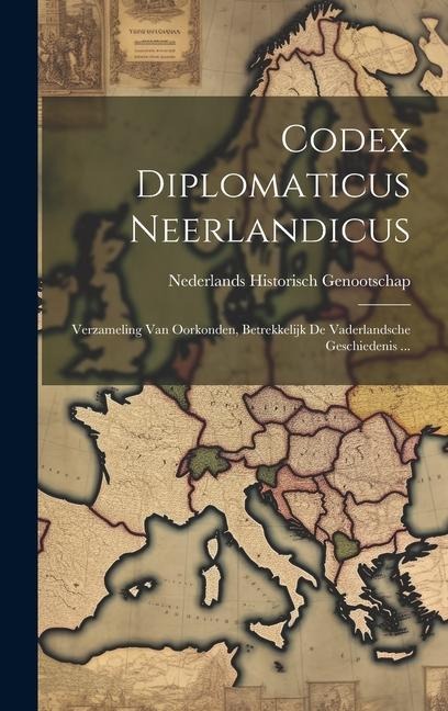 Codex Diplomaticus Neerlandicus: Verzameling Van Oorkonden, Betrekkelijk De Vaderlandsche Geschiedenis ... - Nederlands Historisch Genootschap