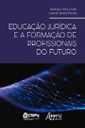 Educação Jurídica e a Formação de Profissionais do Futuro - Bárbara Silva Costa, Leonel Severo Rocha