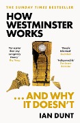 Cover-Bild zum Titel 'How Westminster Works . . . and Why It Doesn't' von 'Ian Dunt'