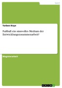 Fußball ein sinnvolles Medium der Entwicklungszusammenarbeit? - Torben Knye
