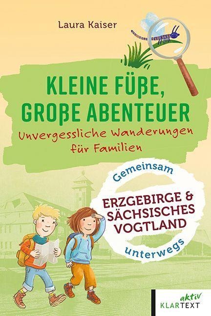 Kleine Füße, große Abenteuer im Erzgebirge und sächsisches Vogtland - Laura Kaiser, Christoph Schaarschmidt