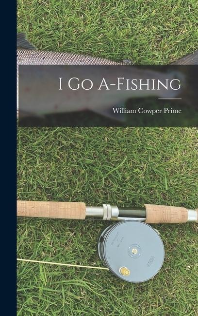 I go A-fishing - William Cowper Prime