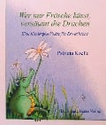 Cover-Bild zum Titel 'Wer nur Frösche küsst, versäumt die Drachen' von 'Patricia Koelle'