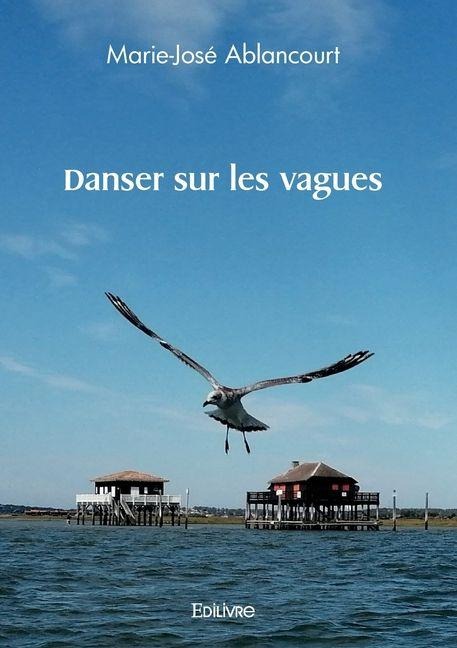 Danser sur les vagues - Marie José Ablancourt