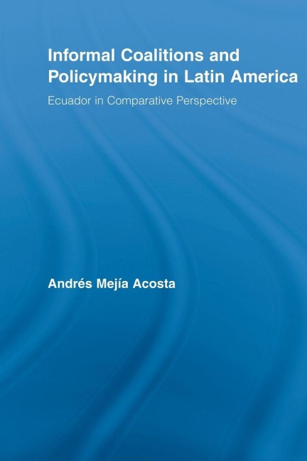 Informal Coalitions and Policymaking in Latin America - Andrés Mejía Acosta