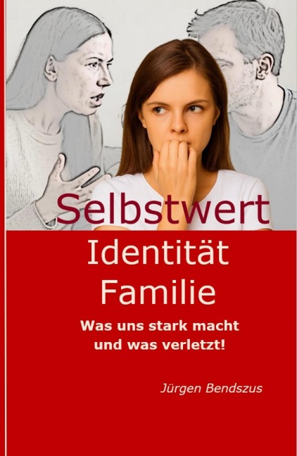 Selbstwert - Identität - Familie. - Jürgen Bendszus