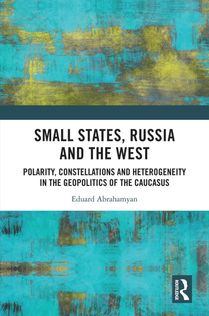 Small States, Russia and the West - Eduard Abrahamyan