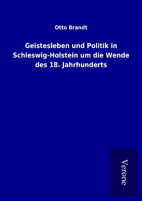 Geistesleben und Politik in Schleswig-Holstein um die Wende des 18. Jahrhunderts - Otto Brandt