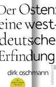 Der Osten: eine westdeutsche Erfindung - Dirk Oschmann