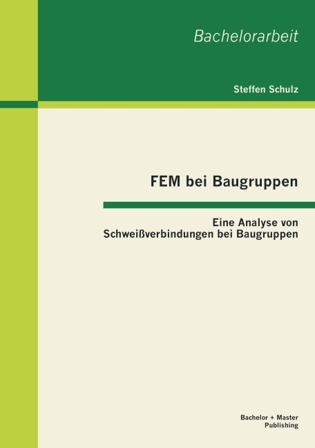FEM bei Baugruppen: Eine Analyse von Schweißverbindungen bei Baugruppen - Steffen Schulz