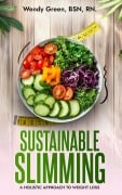 Sustainable Slimming: A Holistic Approach To Weight Loss - Wendy Green