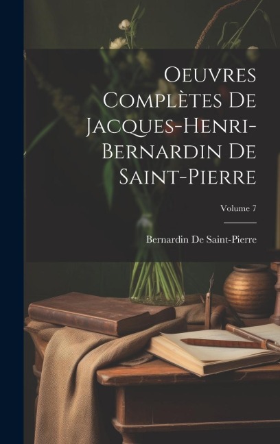 Oeuvres Complètes De Jacques-Henri-Bernardin De Saint-Pierre; Volume 7 - Bernardin De Saint-Pierre