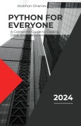 Cover-Bild zum Titel 'Python for Everyone: A Complete Guide to Coding, Data, and Web Development (Your Guide to the Digital World, #3)' von 'Atokhon Ghaniev'