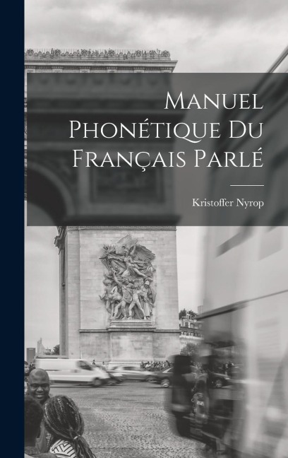 Manuel Phonétique Du Français Parlé - Kristoffer Nyrop