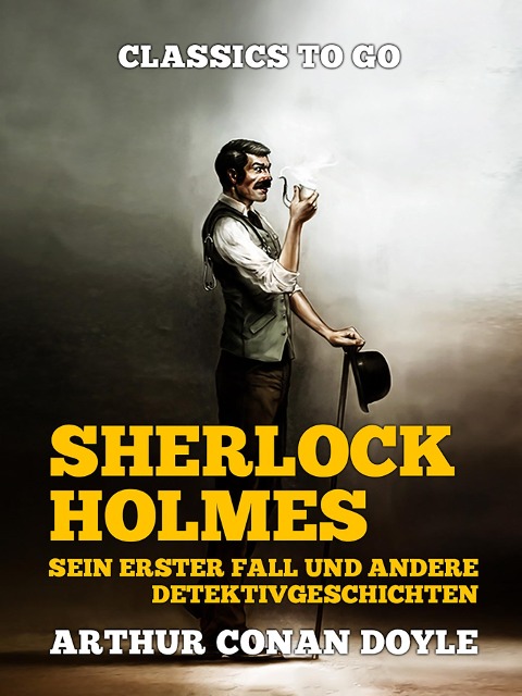 Sherlock Holmes - Sein erster Fall und andere Detektivgeschichten - Arthur Conan Doyle