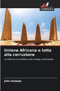 Unione Africana e lotta alla corruzione - John Ikubaje