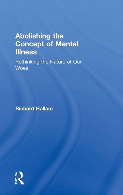 Abolishing the Concept of Mental Illness - Richard Hallam