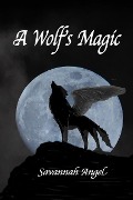Cover-Bild zum Titel 'A Wolf's Magic' von 'Savannah Angel'