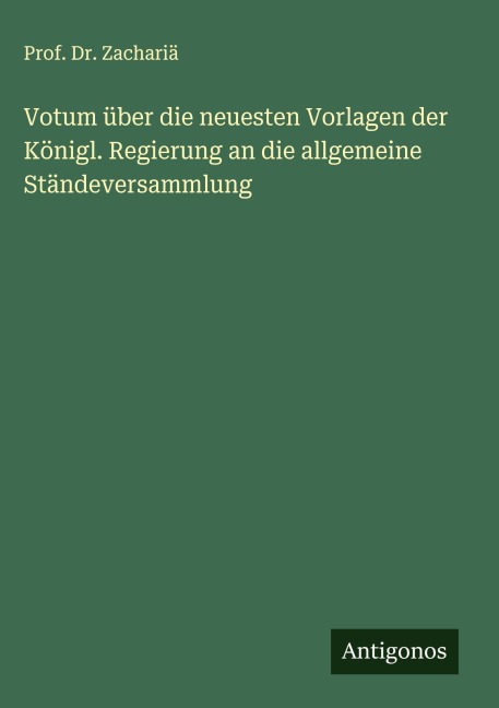 Votum über die neuesten Vorlagen der Königl. Regierung an die allgemeine Ständeversammlung - Zachariä