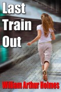 Cover-Bild zum Titel 'Last Train Out' von 'William Arthur Holmes'